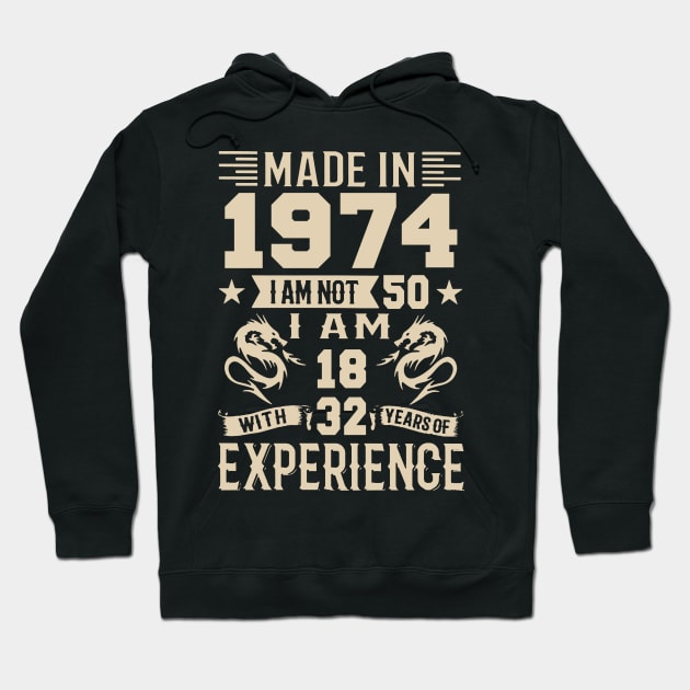 Made In 1974 I Am Not 50 I Am 18 With 32 Years Of Experience Hoodie by Happy Solstice